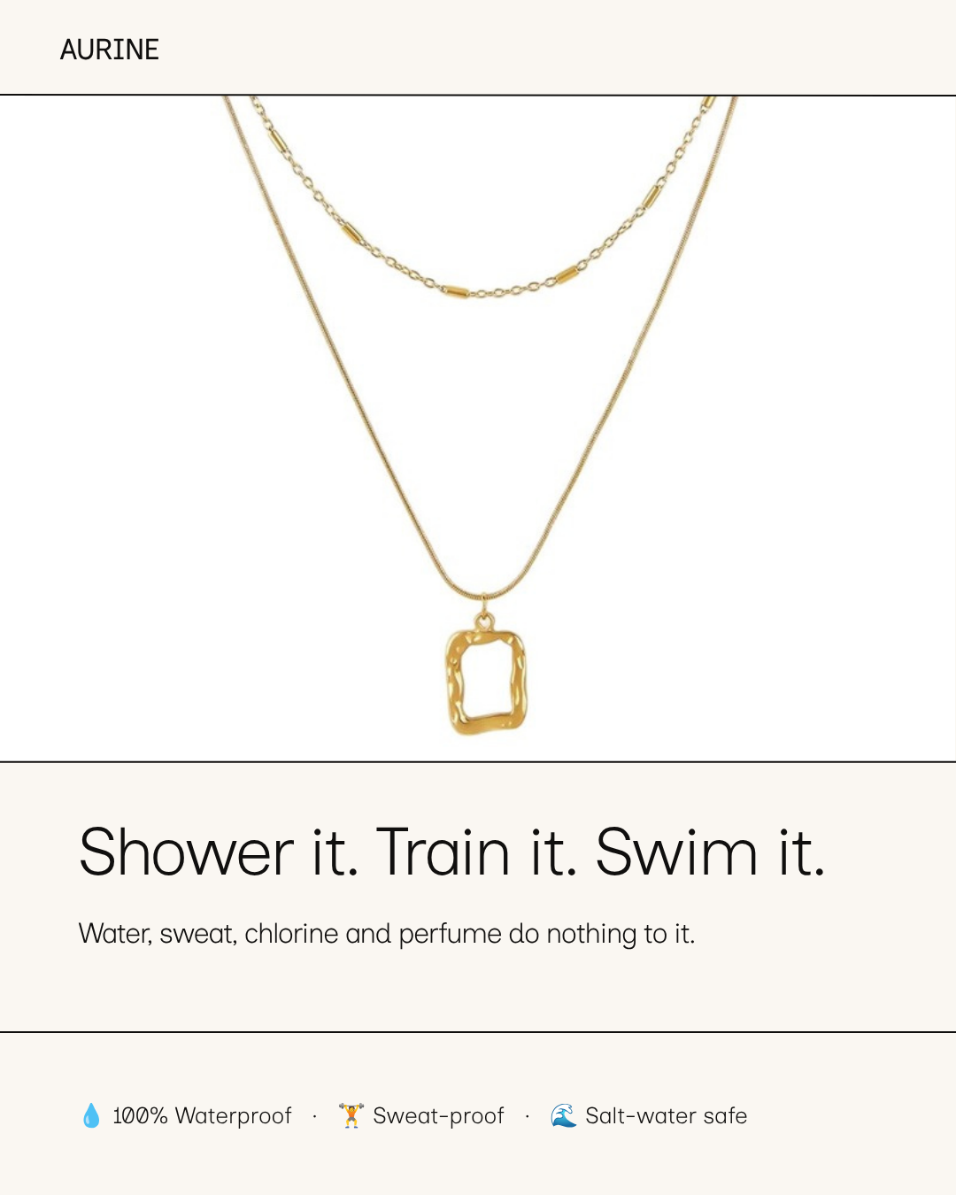 Shower, train, swim — 100% waterproof